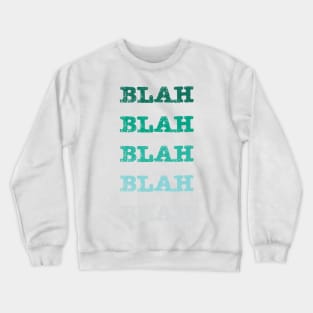 Blah Blah Blah Crewneck Sweatshirt